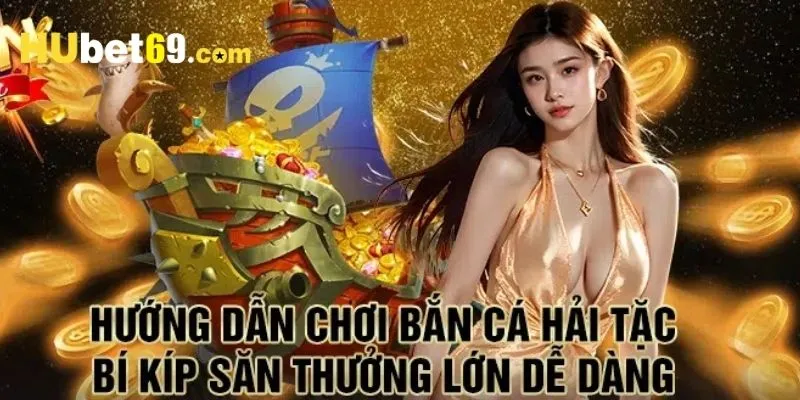 Bắn Cá Hải Tặc Hubet - Sảnh Đấu Chinh Phục Đại Dương Vô Tận