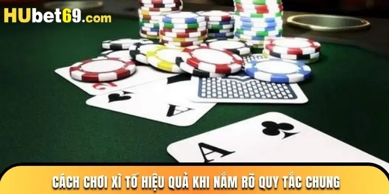 Cách chơi xì tố hiệu quả khi nắm rõ quy tắc chung