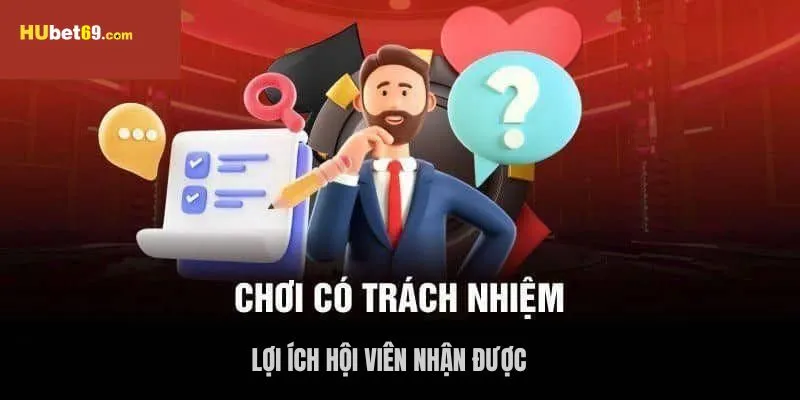 Những lợi ích mà hội viên sẽ nhận được khi chơi có trách nhiệm