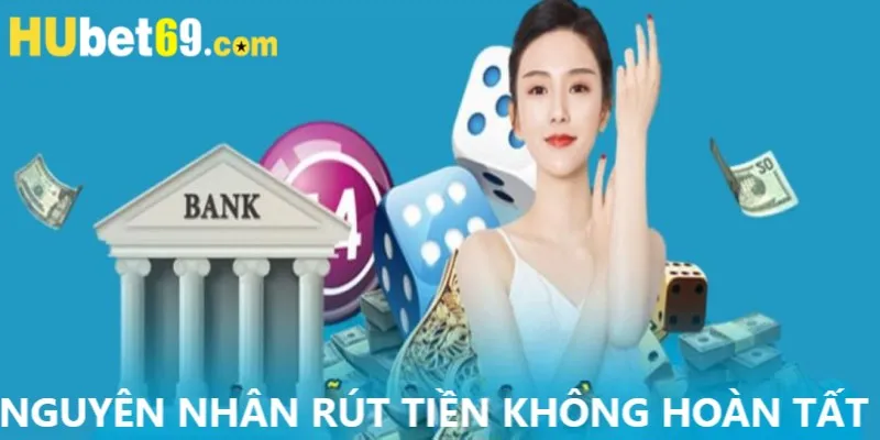 Những nguyên nhân rút tiền tại Hubet không thành công 