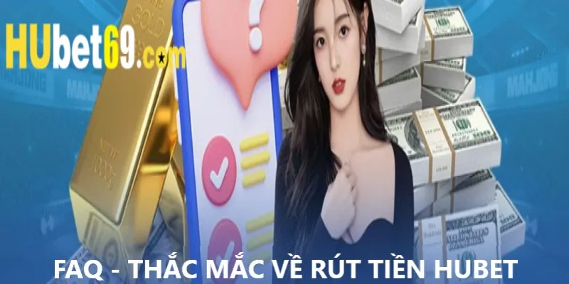 Những thắc mắc liên quan đến quá trình rút tiền tại nhà cái Hubet 